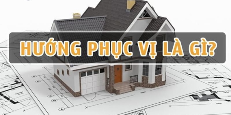 Chuyên Gia Giải Thắc Mắc Phong Thủy: Hướng Phục Vị Là Gì?